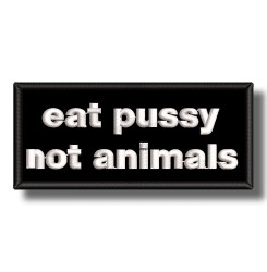 eat-pussy-not-animals-embroidered-patch-antsiuvas