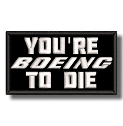 youre-boeing-to-die-embroidered-patch-antsiuvas